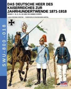 Das Deutsche Heer des Kaiserreiches zur Jahrhundertwende 1871-1918 - Band 3 (Soldiers Weapons & Uniforms - 800)