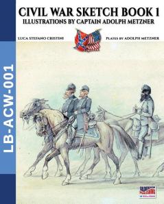 Civil War sketch book - Vol. 1: Illustrations by Captain Adolph Metzner (Landscape Books)