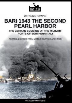 Bari 1943: the second Pearl Harbor: 14 (Witness to War)