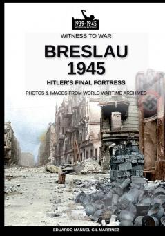 Breslau 1945: Hitler's final fortress: 15 (Witness to War)