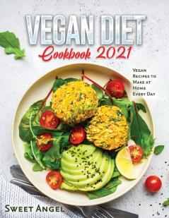 Vegan Diet Cookbook 2021: Vegan Recipes to Make at Home Every Day