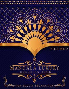 Mandala Luxury Coloring Book: For Adults Relaxation With Fun Easy And Relaxing Coloring Pages Stress Relieving Mandala Designs Volume 2