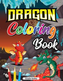 Dragon Coloring Book for Kids: Cute Baby Dragon Coloring Book Dragon Age Coloring Book for Relaxation and Stress Relief