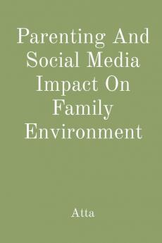 Parenting And Social Media Impact On Family Environment
