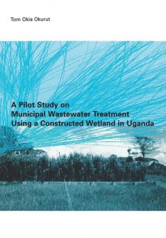 Pilot Study on Municipal Wastewater Treatment Using a Constructed Wetland in Uganda