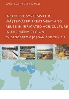 Incentive Systems for Wastewater Treatment and Reuse in Irrigated Agriculture in the MENA Region Evidence from Jordan and Tunisia