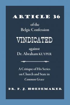 Article 36 of the Belgic Confession Vindicated against Dr. Abraham Kuyper