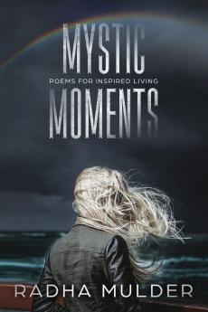 Mystic Moments: Poems For Inspired Living