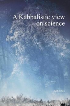 A Kabbalistic view on science (Part1)