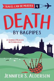 Death by Bagpipes: A Summer Murder in Edinburgh: 4 (Travel Can Be Murder Cozy Mystery)