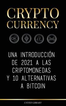 Cryptocurrency: Una introducción de 2022 a las criptomonedas y 10 alternativas a Bitcoin (Ethereum Litecoin Cardano Polkadot Bitcoin Cash Stellar Tether Monero Dogecoin y Ripple) (Finanzas)