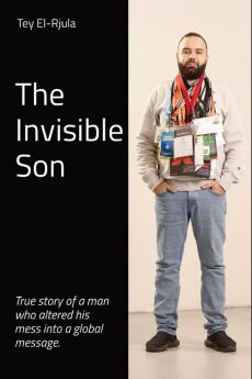 The Invisible Son: True story of a man who altered his mess into a global message.