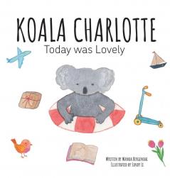 Koala Charlotte - Today was Lovely: 1 (Koala Charlotte Resilient Kids)