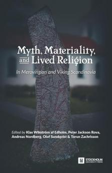 Myth Materiality and Lived Religion: In Merovingian and Viking Scandinavia