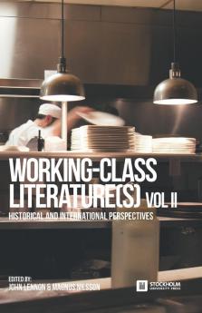 Working-Class Literature(s): Historical and International Perspectives. Volume 2: 6 (Stockholm Studies in Culture and Aesthetics)