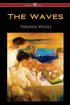 The Waves (Wisehouse Classics Edition)