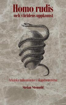 Homo Rudis Och Världens Uppkomst: Arkaiska Tankemönster I Skapelsemyterna (Swedish Edition)