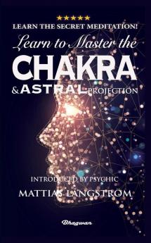 Learn to Master the Chakras and Astral Projection!: BRAND NEW! Introduced by Psychic Mattias Långström (Great Mystery Books)