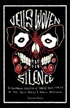 Veils Woven in Silence: An Illustrated Collection of Strange Short Stories