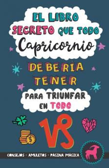 El Libro Secreto Que Todo Capricornio Debería Tener Para Triunfar En Todo: Horóscopo Capricornio: Consejos, Dinero, Amor, Amuletos Y Más. Un Libro De ... Para Zodiaco Capricornio (Spanish Edition)