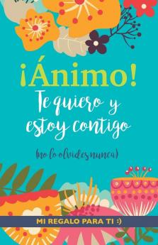 ¡Ánimo! Te Quiero Y Estoy Contigo: Un Precioso Y Original Regalo Para Animar A Alguien Pasando Una Mala Racha. Libro Inspirador Para Mejor Amiga/O Con Depresión O Desánimo (Spanish Edition)