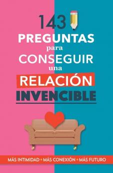 143 Preguntas Para Conseguir Una Relación Invencible: Un Libro Para Parejas Que Transformará Vuestra Relación. Terapia De Pareja A Través De Preguntas. Fortalece Tu Relación (Spanish Edition)