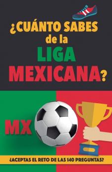 ¿Cuánto Sabes De La Liga Mexicana?: ¿Aceptas El Reto De Las 140 Preguntas Sobre La Liga De Mexico? Fútbol Mexico. Mexican Soccer Book. Liga Mx. Mexico Fc (Spanish Edition)