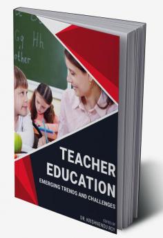 TEACHER EDUCATION: EMERGING TRENDS AND CHALLENGES