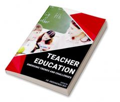 TEACHER EDUCATION: EMERGING TRENDS AND CHALLENGES