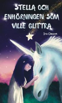 Stella Och Enhörningen Som Ville Glittra (Swedish Edition)