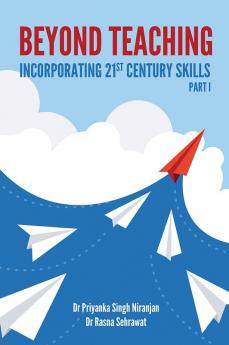 BEYOND TEACHING INCORPORATING 21ST CENTURY SKILLS [PART I]