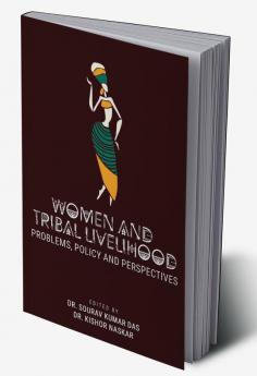 WOMEN AND TRIBAL LIVELIHOOD: PROBLEMS POLICY AND PERSPECTIVES