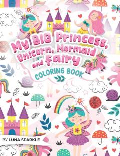 My BIG Princess Unicorn Mermaid and Fairy Coloring Book