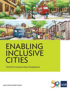 Enabling Inclusive Cities: Tool Kit for Inclusive Urban Development