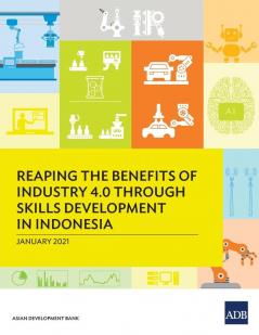 Reaping the Benefits of Industry 4.0 through Skills Development in Indonesia (Reaping the Benefits of Industry Through Skills Development)