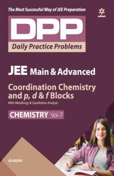 Daily Practice Problems (DPP) for JEE Main & Advanced Chemistry - Coordination and pd & f blocks with Metallurgy & qualitative analysis (Chemistry - Vol. 7 )