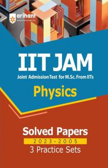 IIT JAM Physics Solved Papers (2023-2005) and 3 Practice Sets