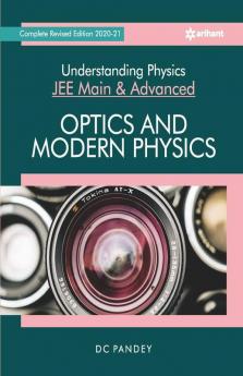 Understanding Physics for JEE Main and Advanced Optics and Modern Physics 2021 (Old Edition)