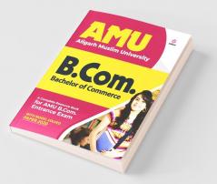 AMU Aligarh Muslim University B.Com. Bachelor Of Commerce 2021 (Old Edition)