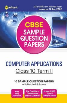 Arihant CBSE Term 2 Computer Applications Class 10 Sample Question Papers (As per CBSE Term 2 Sample Paper Issued on 14 Jan 2022)