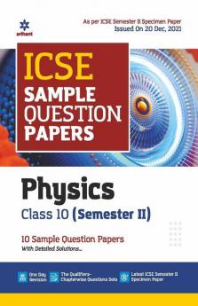 Arihant ICSE Semester 2 Physics Class 10 Sample Question Papers (As per ICSE Semester 2 Specimen Paper Issued on 20 Dec 2021)