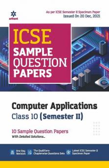 Arihant ICSE Semester 2 Computer Applications Class 10 Sample Question Papers (As per ICSE Semester 2 Specimen Paper Issued on 20 Dec 2021)