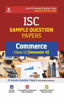 Arihant ISC Semester 2 Commerce Class 10 Sample Question Papers (As per ISC Semester 2 Specimen Paper Issued on 20 Dec 2021)