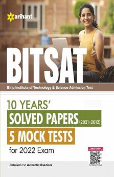 BITSAT 10 Years Solved Papers (2021-2012) 5 Mock Tests For 2022 Exam: 10 Years Solved Papers 5 Mock Tests for 2022 Exam