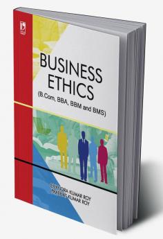 BUSINESS ETHICS (FOR B.COM BBA BBM AND BMS)