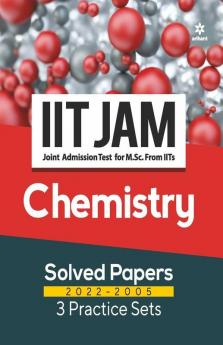 IIT JAM Chemistry Solved Papers (2022-2005) and 3 Practice Sets