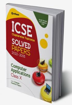 ICSE Chapterwise-Topicwise Solved Papers Computer Applications Class 10 for 2023 Exam (As per Revised ICSE syllabus)