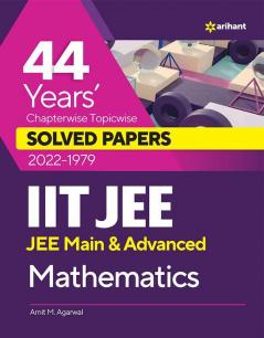 44 Years Chapterwise Topicwise Solved Papers (2022-1979) IIT JEE Mathematics