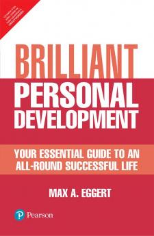 Brilliant Personal Development: Your Essential Guide To An All-Round Successful Life, 1E