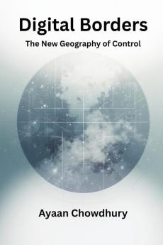 Digital Borders: The New Geography of Control